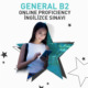 ONLINE GENERAL PROFICIENCY İNGİLİZCE B2 SINAVI